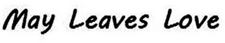 MAY LEAVES LOVE
