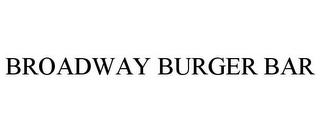 BROADWAY BURGER BAR