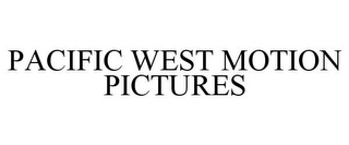 PACIFIC WEST MOTION PICTURES