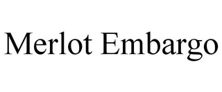 MERLOT EMBARGO