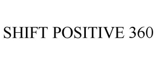 SHIFT POSITIVE 360