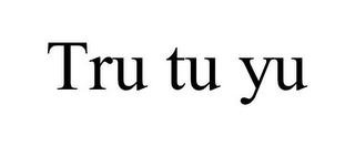 TRU TU YU