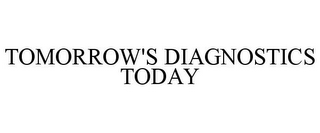 TOMORROW'S DIAGNOSTICS TODAY