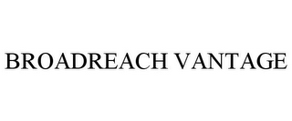 BROADREACH VANTAGE