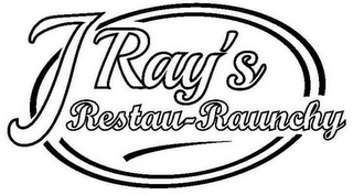 J RAY'S RESTAU-RAUNCHY