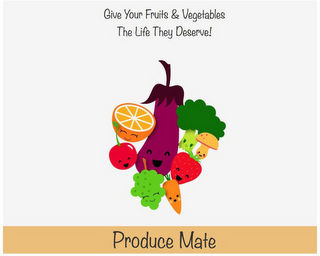 GIVE YOUR FRUITS AND VEGETABLES THE LIFE THEY DESERVE! PRODUCE MATE