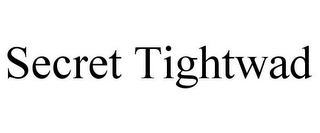 SECRET TIGHTWAD