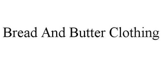 BREAD AND BUTTER CLOTHING
