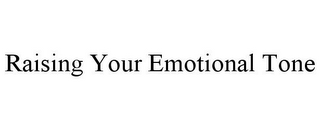 RAISING YOUR EMOTIONAL TONE