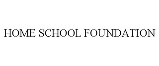 HOME SCHOOL FOUNDATION