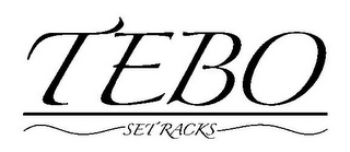 TEBO SET RACKS