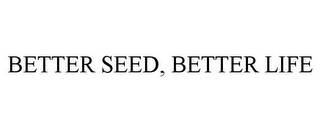 BETTER SEED, BETTER LIFE