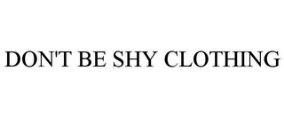 DON'T BE SHY CLOTHING