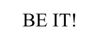 BE IT!