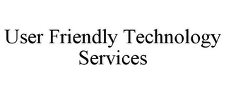 USER FRIENDLY TECHNOLOGY SERVICES