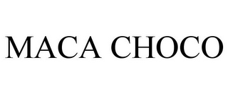 MACA CHOCO