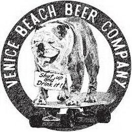 VENICE BEACH BEER COMPANY SHUT UP AND DRINK IT!