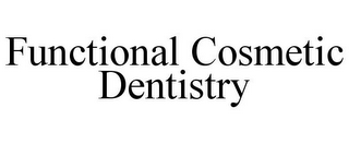 FUNCTIONAL COSMETIC DENTISTRY