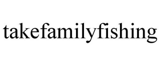 TAKEFAMILYFISHING