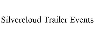 SILVERCLOUD TRAILER EVENTS