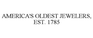 AMERICA'S OLDEST JEWELERS, EST. 1785