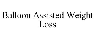 BALLOON ASSISTED WEIGHT LOSS