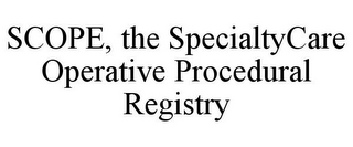 SCOPE, THE SPECIALTYCARE OPERATIVE PROCEDURAL REGISTRY