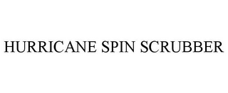 HURRICANE SPIN SCRUBBER