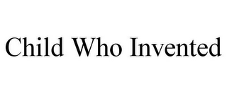 CHILD WHO INVENTED