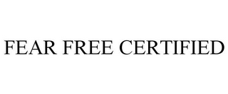 FEAR FREE CERTIFIED