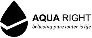 AQUA RIGHT BELIEVING PURE WATER IS LIFE
