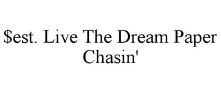 $EST. LIVE THE DREAM PAPER CHASIN'