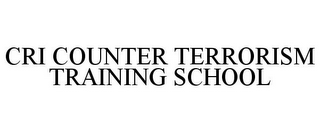 CRI COUNTER TERRORISM TRAINING SCHOOL