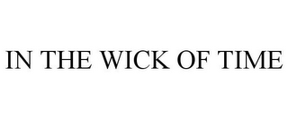 IN THE WICK OF TIME