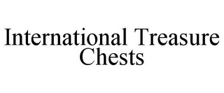 INTERNATIONAL TREASURE CHESTS