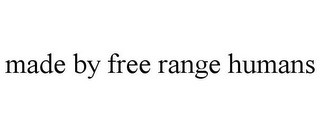 MADE BY FREE RANGE HUMANS