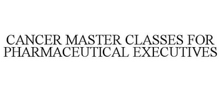 CANCER MASTER CLASSES FOR PHARMACEUTICAL EXECUTIVES