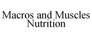 MACROS AND MUSCLES NUTRITION