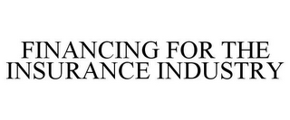 FINANCING FOR THE INSURANCE INDUSTRY