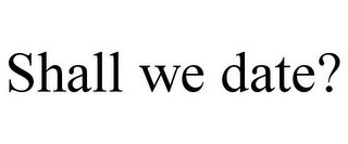 SHALL WE DATE?