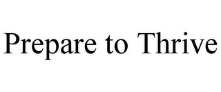 PREPARE TO THRIVE