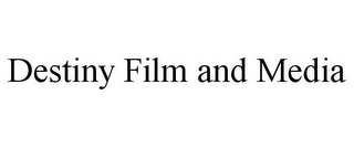 DESTINY FILM AND MEDIA