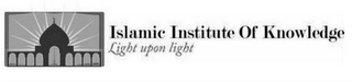 ISLAMIC INSTITUTE OF KNOWLEDGE LIGHT UPON LIGHT