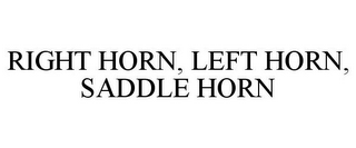 RIGHT HORN, LEFT HORN, SADDLE HORN