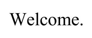 WELCOME.