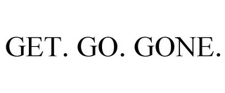 GET. GO. GONE.