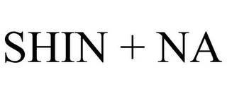 SHIN + NA
