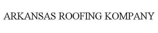 ARKANSAS ROOFING KOMPANY