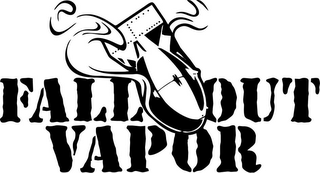 FALL OUT VAPOR