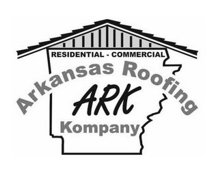 ARK ARKANSAS ROOFING KOMPANY RESIDENTIAL - COMMERCIAL